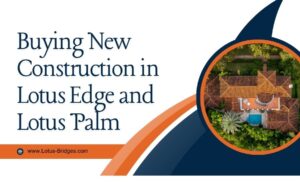 Buying New Construction Lotus Edge and Palm