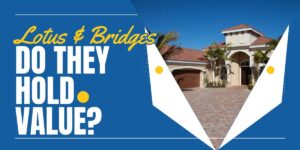 Will the Lotus and Bridges Homes Hold Their Value?